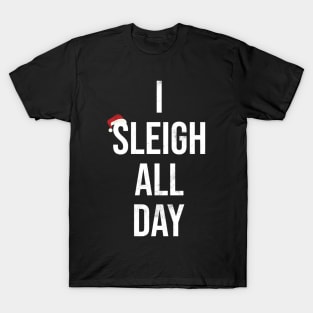 Sleigh All Day Funny Christmas T-Shirt